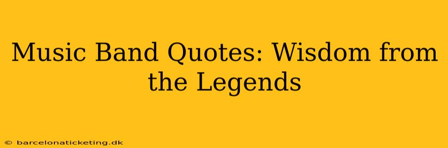 Music Band Quotes: Wisdom from the Legends