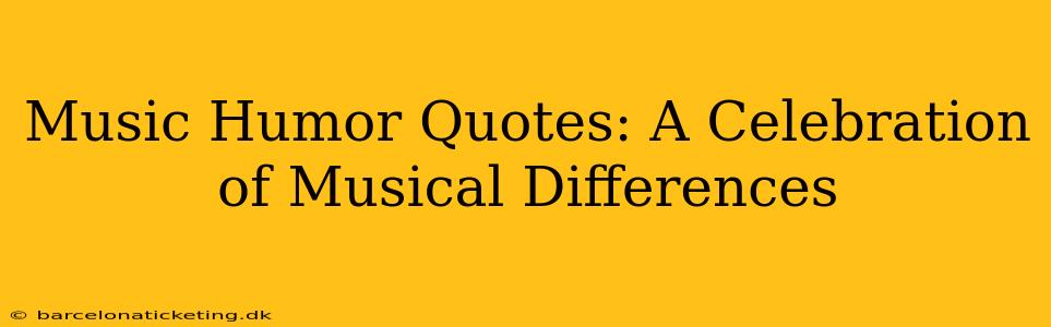 Music Humor Quotes: A Celebration of Musical Differences