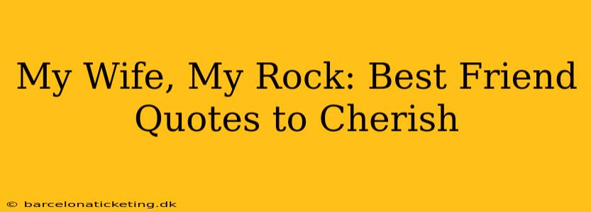 My Wife, My Rock: Best Friend Quotes to Cherish