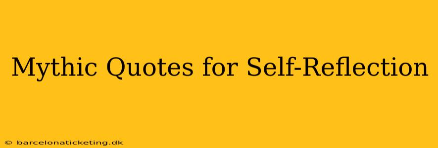 Mythic Quotes for Self-Reflection
