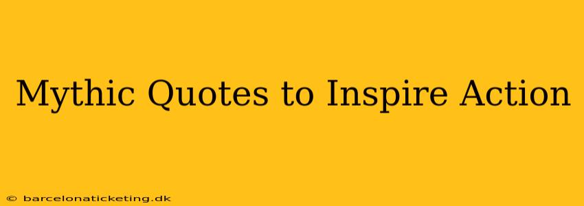 Mythic Quotes to Inspire Action