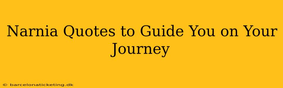 Narnia Quotes to Guide You on Your Journey