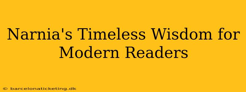 Narnia's Timeless Wisdom for Modern Readers