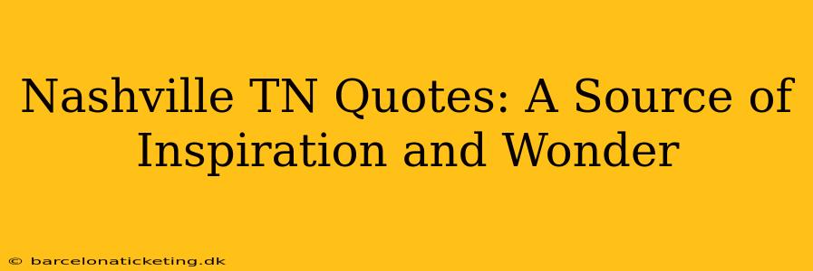 Nashville TN Quotes: A Source of Inspiration and Wonder