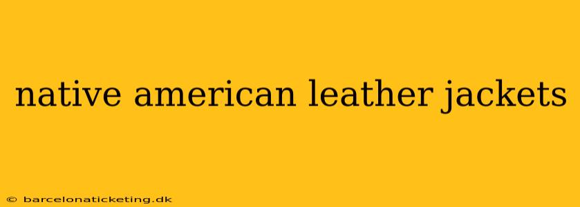 native american leather jackets