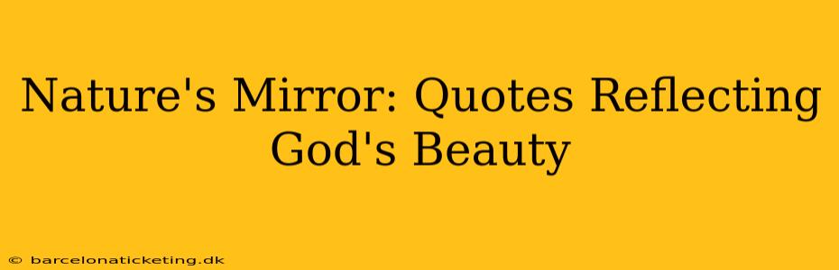 Nature's Mirror: Quotes Reflecting God's Beauty