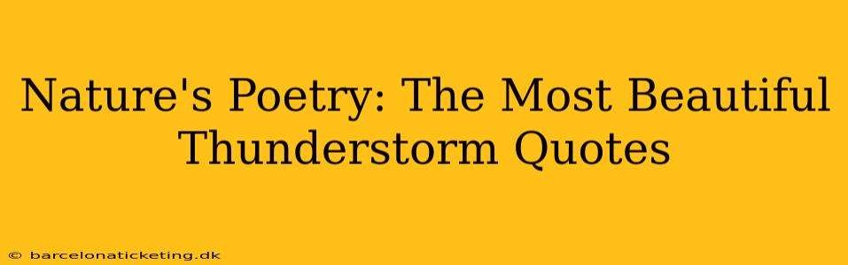 Nature's Poetry: The Most Beautiful Thunderstorm Quotes