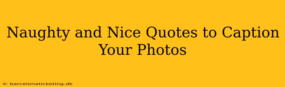 Naughty and Nice Quotes to Caption Your Photos