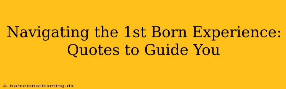 Navigating the 1st Born Experience: Quotes to Guide You