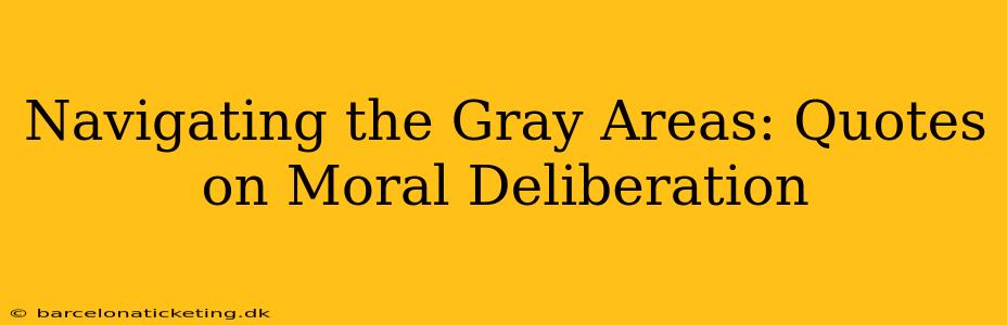 Navigating the Gray Areas: Quotes on Moral Deliberation