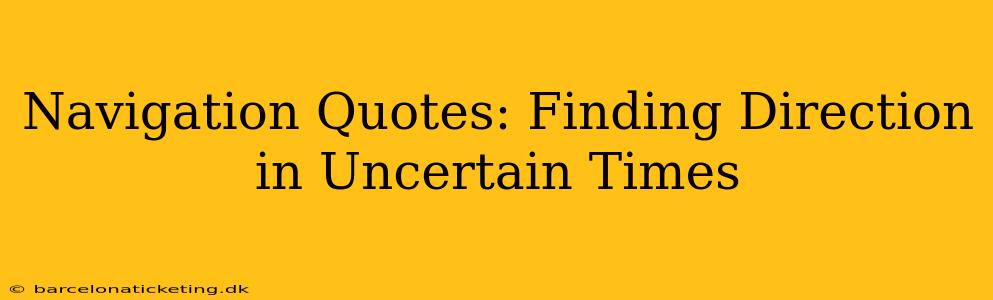 Navigation Quotes: Finding Direction in Uncertain Times