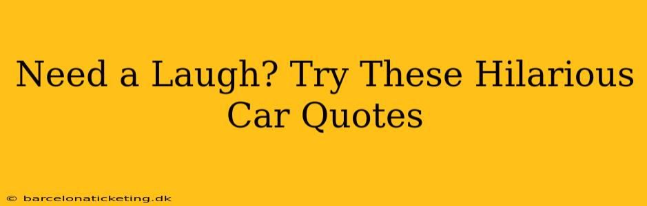 Need a Laugh? Try These Hilarious Car Quotes