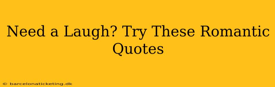 Need a Laugh? Try These Romantic Quotes