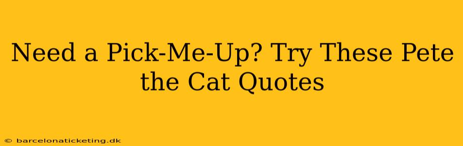 Need a Pick-Me-Up? Try These Pete the Cat Quotes