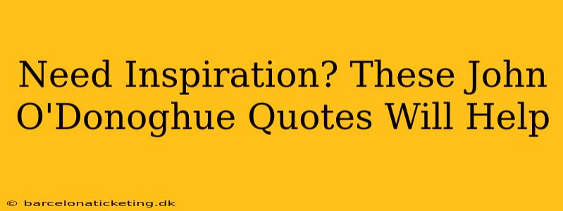 Need Inspiration? These John O'Donoghue Quotes Will Help