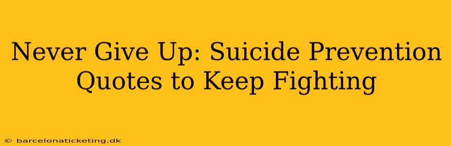 Never Give Up: Suicide Prevention Quotes to Keep Fighting
