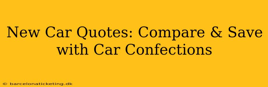 New Car Quotes: Compare & Save with Car Confections
