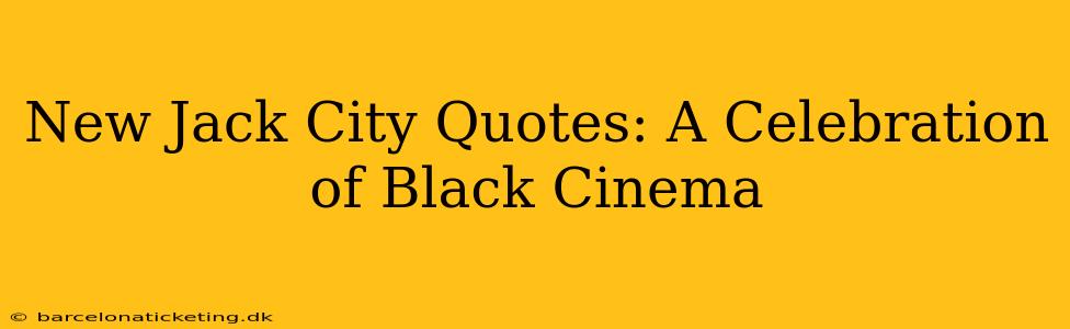 New Jack City Quotes: A Celebration of Black Cinema