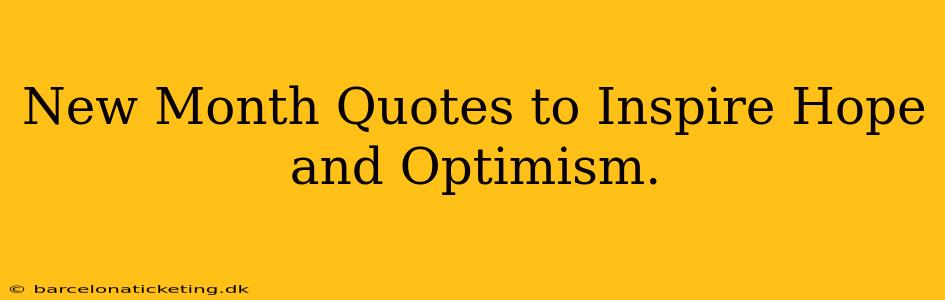 New Month Quotes to Inspire Hope and Optimism.
