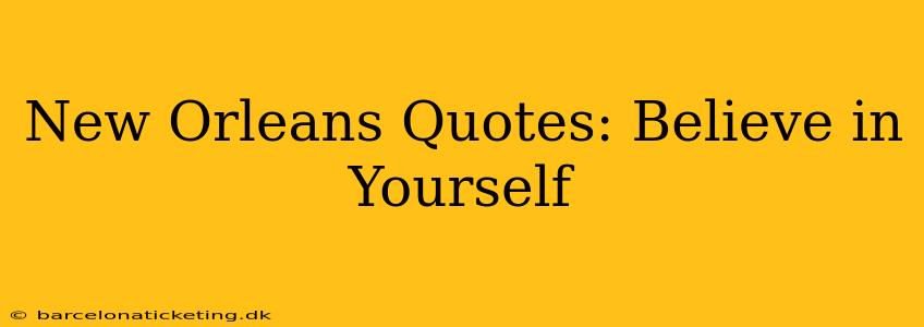 New Orleans Quotes: Believe in Yourself