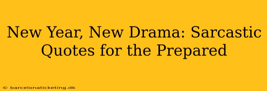 New Year, New Drama: Sarcastic Quotes for the Prepared