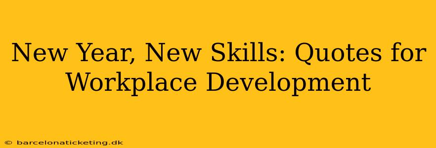 New Year, New Skills: Quotes for Workplace Development