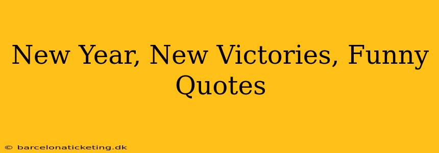 New Year, New Victories, Funny Quotes