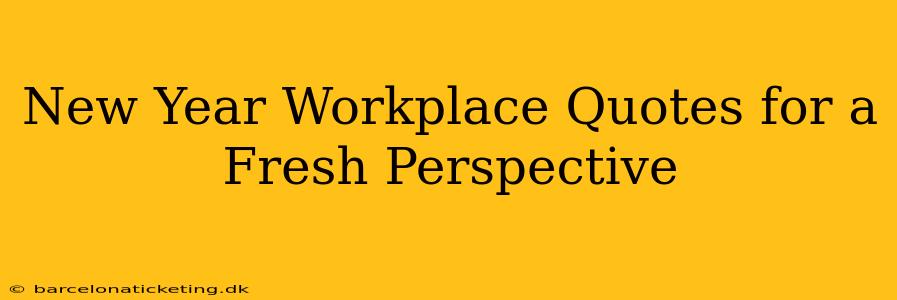 New Year Workplace Quotes for a Fresh Perspective