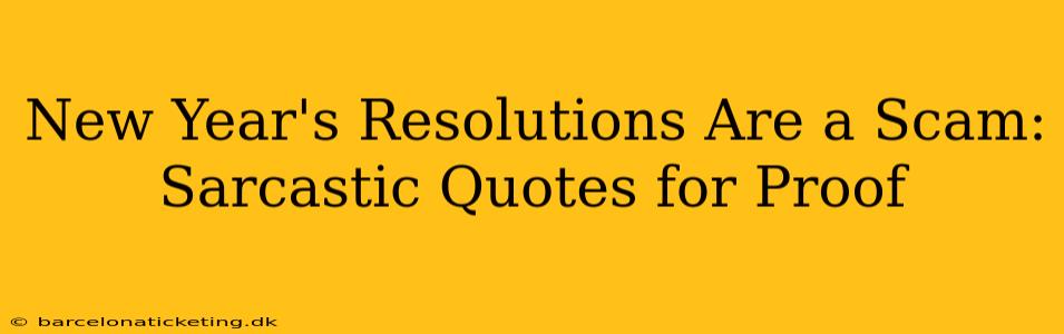 New Year's Resolutions Are a Scam: Sarcastic Quotes for Proof
