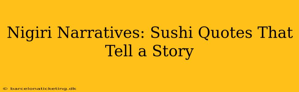 Nigiri Narratives: Sushi Quotes That Tell a Story