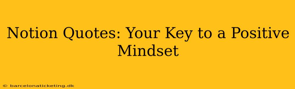 Notion Quotes: Your Key to a Positive Mindset