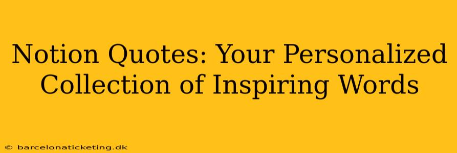 Notion Quotes: Your Personalized Collection of Inspiring Words