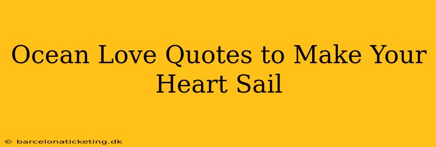 Ocean Love Quotes to Make Your Heart Sail