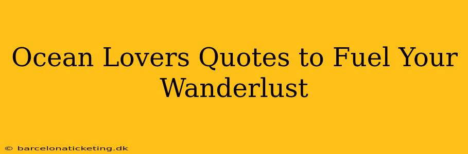 Ocean Lovers Quotes to Fuel Your Wanderlust