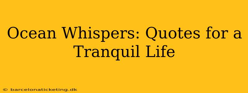 Ocean Whispers: Quotes for a Tranquil Life