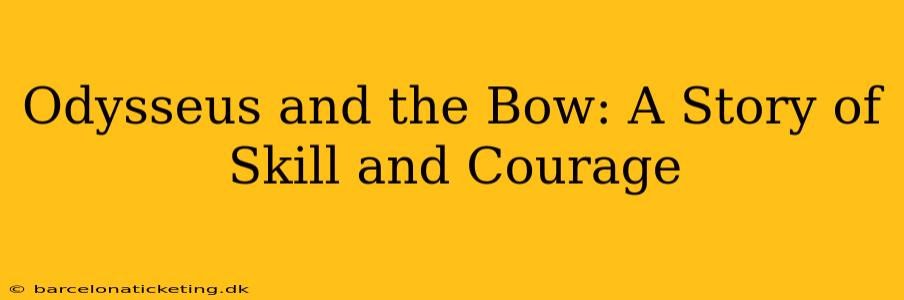 Odysseus and the Bow: A Story of Skill and Courage