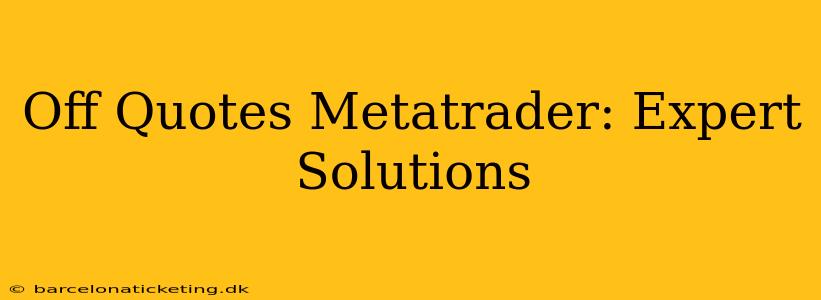 Off Quotes Metatrader: Expert Solutions
