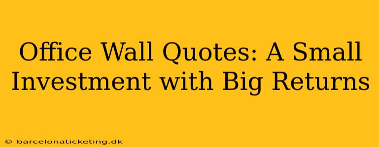 Office Wall Quotes: A Small Investment with Big Returns