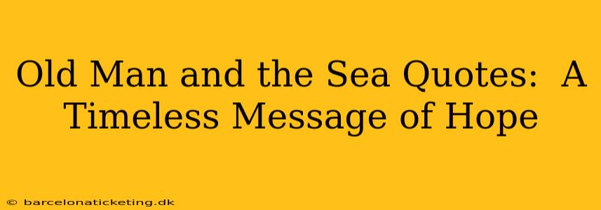 Old Man and the Sea Quotes:  A Timeless Message of Hope