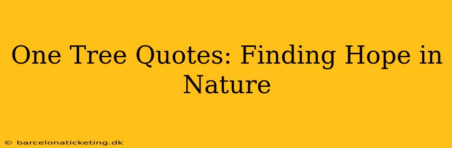 One Tree Quotes: Finding Hope in Nature