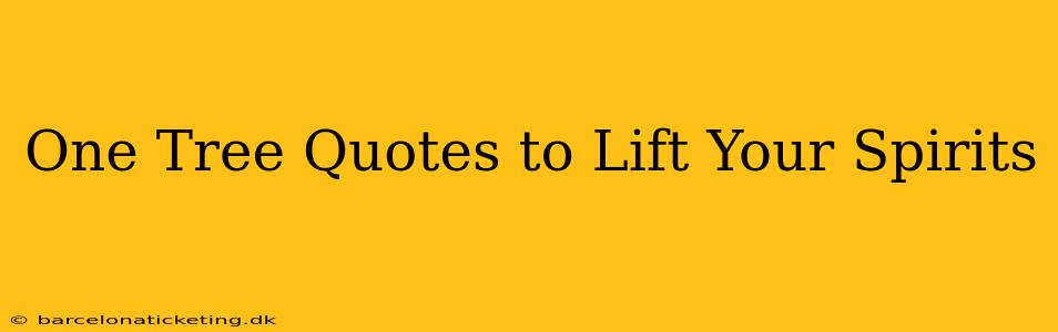 One Tree Quotes to Lift Your Spirits