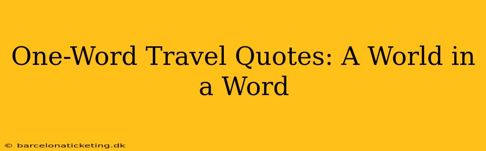 One-Word Travel Quotes: A World in a Word