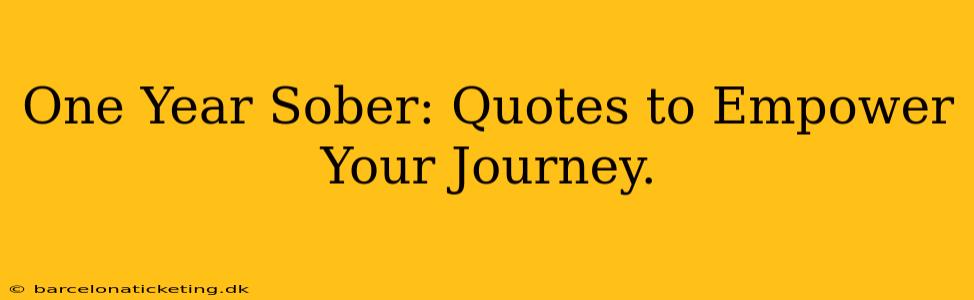 One Year Sober: Quotes to Empower Your Journey.