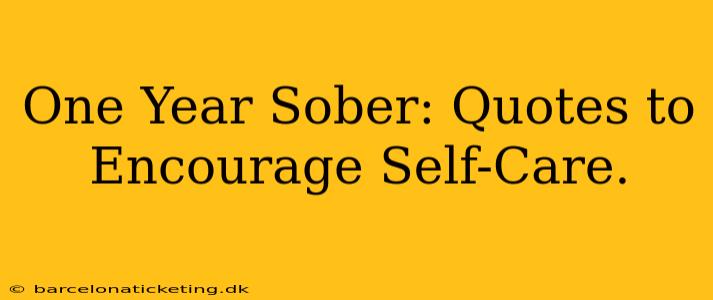 One Year Sober: Quotes to Encourage Self-Care.