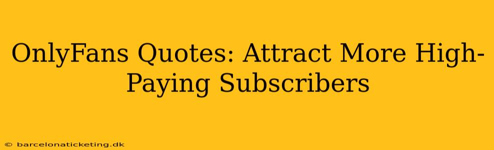 OnlyFans Quotes: Attract More High-Paying Subscribers