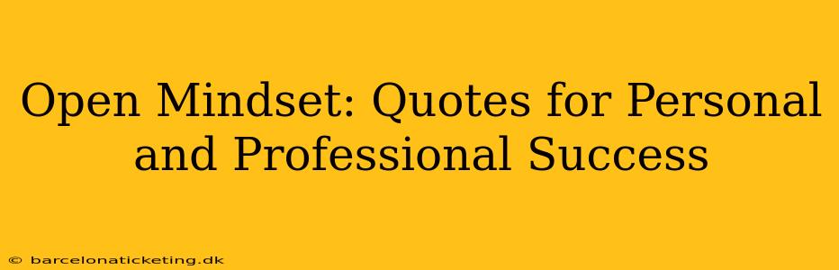 Open Mindset: Quotes for Personal and Professional Success