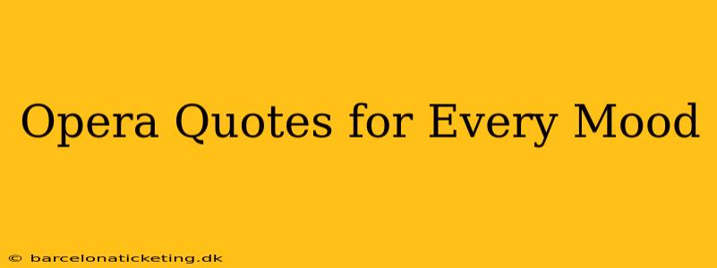 Opera Quotes for Every Mood
