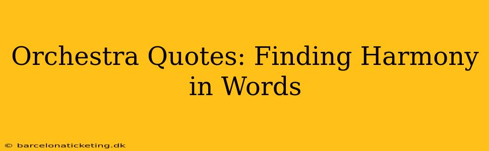 Orchestra Quotes: Finding Harmony in Words