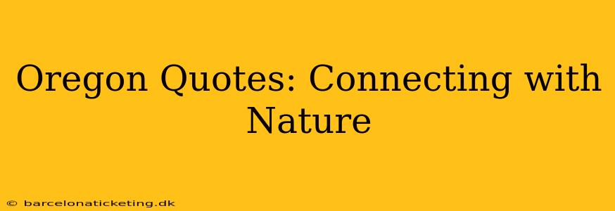 Oregon Quotes: Connecting with Nature