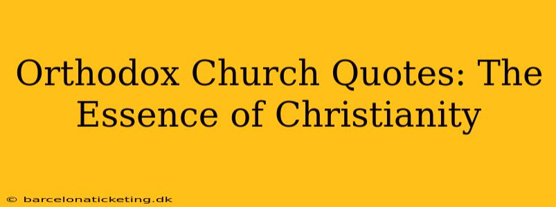 Orthodox Church Quotes: The Essence of Christianity